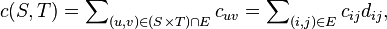 c (S,T) = \sum\nolimits_{(u,v) \in (S \times T) \cap E} c_{uv} = \sum\nolimits_{(i,j) \in E } c_{ij}d_{ij},