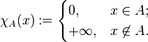 \chi_{A} (x) := \begin{cases} 0, & x \in A; \\ + \infty, & x \not \in A. \end{cases}