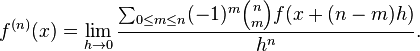 f^{(n)}(x) = \lim_{h \to 0} \frac{\sum_{0 \le m \le n}(-1)^m {n \choose m}f(x+(n-m)h)}{h^n}.