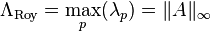 \Lambda_\text{Roy} = \max_p(\lambda_p) = \|A\|_\infty