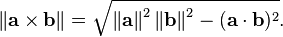 \left\|\mathbf{a}\times\mathbf{b}\right\|=\sqrt{\left\|\mathbf{a}\right\|^2\left\|\mathbf{b}\right\|^2-(\mathbf{a} \cdot \mathbf{b})^2}.