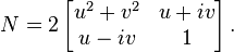  N = 2\left[ \begin{matrix} u^2+v^2 & u+iv \\ u-iv & 1 \end{matrix} \right]. 