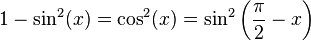 \ 1 - \sin^2(x) = \cos^2(x) = \sin^2\left (\frac{\pi}{2} - x\right )