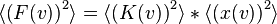 
 \langle \left( F(v)\right)^{2}\rangle =  \langle \left( K(v)\right)^{2}\rangle * \langle \left( x(v)\right)^{2}\rangle
