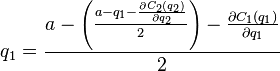 \ q_1 = \frac{a - \left(\frac{a - q_1 - \frac{\partial C_2 (q_2)}{\partial q_2}}{2}\right) - \frac{\partial C_1 (q_1)}{\partial q_1}}{2}