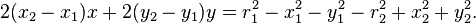 2(x_2-x_1)x+2(y_2-y_1)y=r_1^2-x_1^2-y_1^2-r_2^2+x_2^2+y_2^2. 