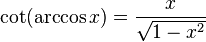 \cot(\arccos x)=\frac{x}{\sqrt{1 - x^2}}