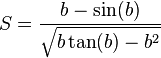  S = \frac{ b - \sin ( b ) }{ \sqrt{ b \tan ( b ) - b^2 } } 