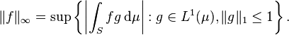 \|f\|_\infty = \sup \left\{ \left| \int_S f g \,\mathrm{d}\mu \right| : g\in L^1(\mu), \|g\|_1 \le 1 \right \}.