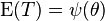 {\rm E}(T) = \psi (\theta)