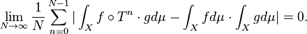  \lim_{N \to \infty} {1 \over N} \sum_{n=0}^{N-1} | \int_X f \circ T^n \cdot g d \mu- \int_X f d \mu \cdot \int_X g d \mu|= 0.