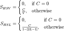 \begin{align}
  S_{HSV} &=
    \begin{cases}
      0,           &\mbox{if } C = 0 \\
      \frac{C}{V}, &\mbox{otherwise}
    \end{cases} \\
  S_{HSL} &=
    \begin{cases}
      0,              &\mbox{if } C = 0 \\
      \frac{C}{1 - |2L - 1|},   &\mbox{otherwise}
    \end{cases}
\end{align}