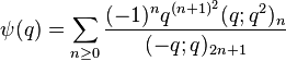 \psi(q) = \sum_{n\ge 0} {(-1)^nq^{(n+1)^2}(q;q^2)_n\over (-q;q)_{2n+1}}