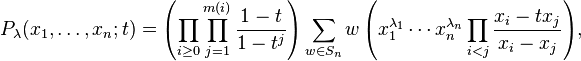 P_\lambda(x_1,\ldots,x_n;t) = \left( \prod_{i\geq 0} \prod_{j=1}^{m(i)} \frac{1-t}{1-t^{j}} \right)
{\sum_{w\in S_n}w\left(x_1^{\lambda_1}\cdots x_n^{\lambda_n}\prod_{i<j}\frac{x_i-tx_j}{x_i-x_j}\right)},
