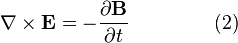 \nabla \times \mathbf{E} = -\frac{\partial \mathbf{B}}{\partial t} \qquad \qquad \ (2)