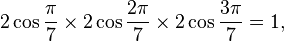 2\cos \frac{\pi}{7} \times 2\cos \frac{2\pi}{7}\times 2\cos \frac{3\pi}{7}=1,