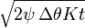 \sqrt {2\psi \, \Delta\theta Kt}