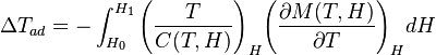 \Delta T_{ad}=-\int_{H_0}^{H_1}\Bigg(\frac {T}{C(T,H)}\Bigg)_H{\Bigg(\frac {\partial M(T,H)}{\partial T}\Bigg)}_H dH