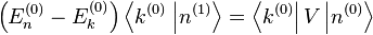 \left(E_n^{(0)} - E_k^{(0)} \right) \left \langle k^{(0)} \right. \left |n^{(1)} \right \rang = \left \langle k^{(0)} \right |V\left |n^{(0)} \right \rang 