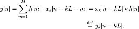 
\begin{align}
y[n] = \sum_{m=1}^{M} h[m] \cdot x_k[n-kL-m]
&= x_k[n-kL] * h[n] \\
&\stackrel{\mathrm{def}}{=} \ y_k[n-kL].
\end{align}
