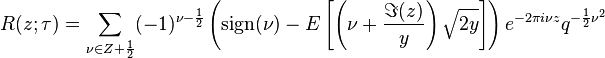 R(z;\tau) = \sum_{\nu\in Z + \frac{1}{2}}(-1)^{\nu - \frac{1}{2}}\left({\rm sign}(\nu) - E\left[\left(\nu + \frac{\Im(z)}{y}\right)\sqrt{2y}\right]\right)e^{-2\pi i \nu z}q^{-\frac{1}{2}\nu^2}