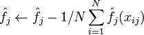  \hat{f_j} \leftarrow \hat{f_j} - 1/N \sum_{i=1}^N \hat{f_j}(x_{ij})