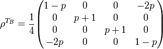 \rho^{T_B} = \frac{1}{4}\begin{pmatrix}
1-p & 0 & 0 & -2p\\
0 & p+1 & 0 & 0\\
0 & 0 & p+1 & 0 \\
-2p & 0 & 0 & 1-p\end{pmatrix}