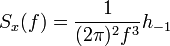 S_x(f) = \frac{1}{(2\pi)^2f^3}h_{-1}