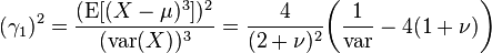 (\gamma_1)^2 =\frac{(\operatorname{E}[(X - \mu)^3])^2}{(\operatorname{var}(X))^3} = \frac{4}{(2+\nu)^2}\bigg(\frac{1}{\text{var}}-4(1+\nu)\bigg)