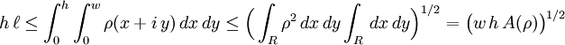  h\,\ell \le \int_0^h\int_0^w\rho(x+i\,y)\,dx\,dy \le \Bigl(\int_R \rho^2\,dx\,dy\int_R\,dx\,dy\Bigr)^{1/2} = \bigl(w\,h\,A(\rho)\bigr)^{1/2}