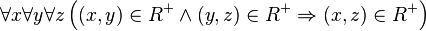 \forall x \forall y \forall z \left( (x,y) \in R^+ \wedge (y,z) \in R^+ \Rightarrow (x,z) \in R^+ \right)