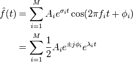 
\begin{align}
 \hat{f}(t) &= \sum_{i=1}^{M} A_i e^{\sigma_i t} \cos(2\pi f_i t + \phi_i) \\
            &= \sum_{i=1}^{M} \frac{1}{2} A_i e^{\pm j\phi_i}e^{\lambda_i t}
\end{align}
