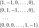 \begin{align}
  (&1, -1, 0, \dots, 0), \\
  (&0, 1, -1, \dots, 0), \\
   &\ldots \\
  (&0, 0, 0, \dots, 1, -1).
\end{align}