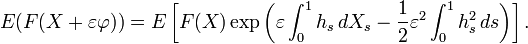  E(F(X + \varepsilon\varphi))= E \left [F(X) \exp \left ( \varepsilon\int_0^1 h_s\, d X_s -
\frac{1}{2}\varepsilon^2 \int_0^1 h_s^2\, ds \right ) \right ].