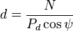 d= \frac{N}{P_d \cos \psi}