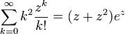 \sum_{k=0}^\infty k^2 \frac{z^k}{k!} = (z + z^2) e^z\,\!