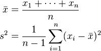 
\begin{align}
\bar{x} &= \frac{x_1+\cdots+x_n}{n} \\
s^2 &= \frac{1}{n-1}\sum_{i=1}^n (x_i - \bar{x})^2
\end{align}
