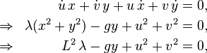 \begin{align}
&&\dot u\,x+\dot v\,y+u\,\dot x+v\,\dot y&=0,\\
\Rightarrow&& \lambda(x^2+y^2)-gy+u^2+v^2&=0,\\
\Rightarrow&& L^2\,\lambda-gy+u^2+v^2&=0,
\end{align}