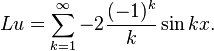 L  u  =\sum_{k=1}^{\infty}-2\frac{(-1)^k}{k}\sin kx.