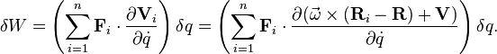  \delta W = \left(\sum_{i=1}^n \mathbf{F}_i\cdot \frac{\partial \mathbf{V}_i}{\partial \dot{q}}\right)\delta q = \left(\sum_{i=1}^n \mathbf{F}_i\cdot \frac{\partial  (\vec{\omega}\times(\mathbf{R}_i-\mathbf{R}) + \mathbf{V})}{\partial \dot{q}}\right)\delta q. 