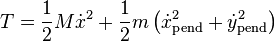 T = \frac{1}{2} M \dot{x}^2 + \frac{1}{2} m \left( \dot{x}_\mathrm{pend}^2 + \dot{y}_\mathrm{pend}^2 \right)