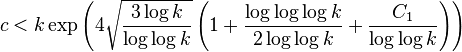  c<k\exp\left(4\sqrt{\frac{3\log k}{\log\log k}}\left(1+\frac{\log\log\log k}{2\log\log k}+\frac{C_{1}}{\log\log k}\right)\right) 