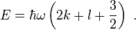 E=\hbar \omega \left(2k+l+\frac{3}{2}\right) ~.