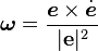 \boldsymbol\omega=\frac{\boldsymbol e\times\dot{\boldsymbol e}}{|{\mathbf e}|^2}