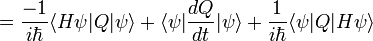  = \frac{-1}{i\hbar} \langle H \psi | Q | \psi \rangle + \langle \psi | \frac{dQ}{dt} | \psi \rangle + \frac{1}{i\hbar}\langle \psi | Q | H \psi \rangle \,