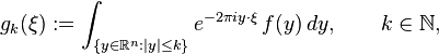 g_k(\xi):=\int_{\{y\in\mathbb{R}^n:\left\vert y\right\vert\leq k\}} e^{-2\pi iy\cdot\xi} \, f(y)\,dy,\qquad k\in\mathbb{N},