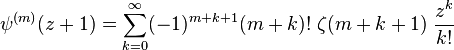 \psi^{(m)}(z+1)= \sum_{k=0}^\infty 
(-1)^{m+k+1} (m+k)!\; \zeta (m+k+1)\; \frac {z^k}{k!}