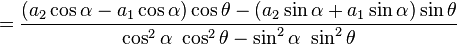 =\frac{(a_2\cos\alpha-a_1\cos\alpha)\cos\theta-(a_2\sin\alpha+a_1\sin\alpha)\sin\theta}
{\cos^2\alpha\ \cos^2\theta-\sin^2\alpha\ \sin^2\theta}