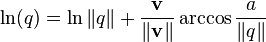 \ln(q) = \ln \|q\| + \frac{\mathbf{v}}{\|\mathbf{v}\|} \arccos \frac{a}{\|q\|}