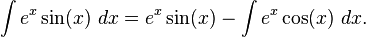 \int e^x\sin(x)\ dx = e^x\sin(x) - \int e^x\cos(x)\ dx.